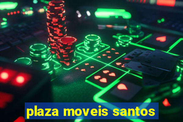 plaza moveis santos